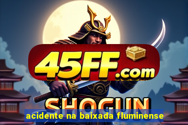 acidente na baixada fluminense